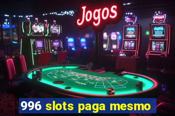 996 slots paga mesmo